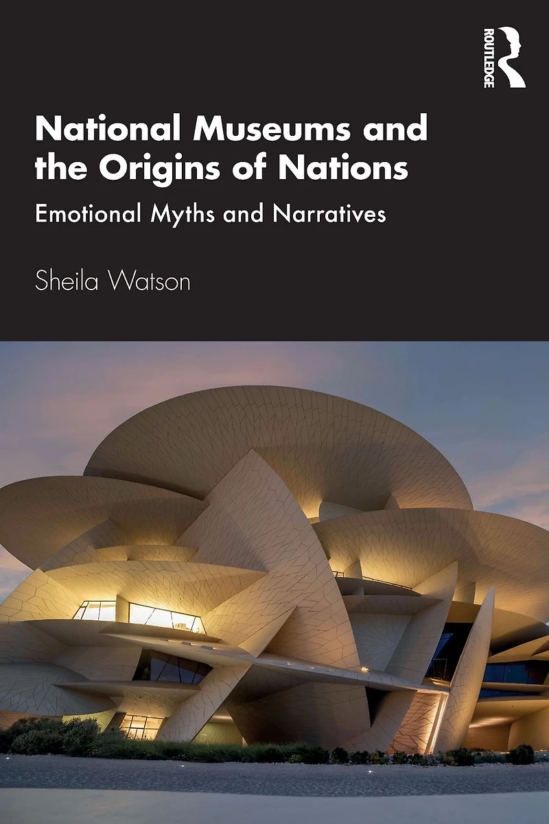 National Museums and the Origins of Nations: Emotional Myths Narratives