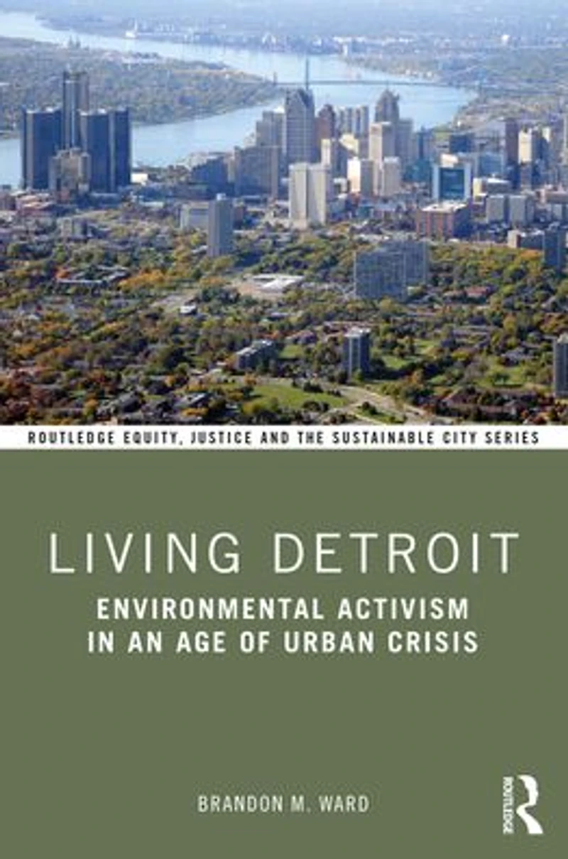 Living Detroit: Environmental Activism an Age of Urban Crisis