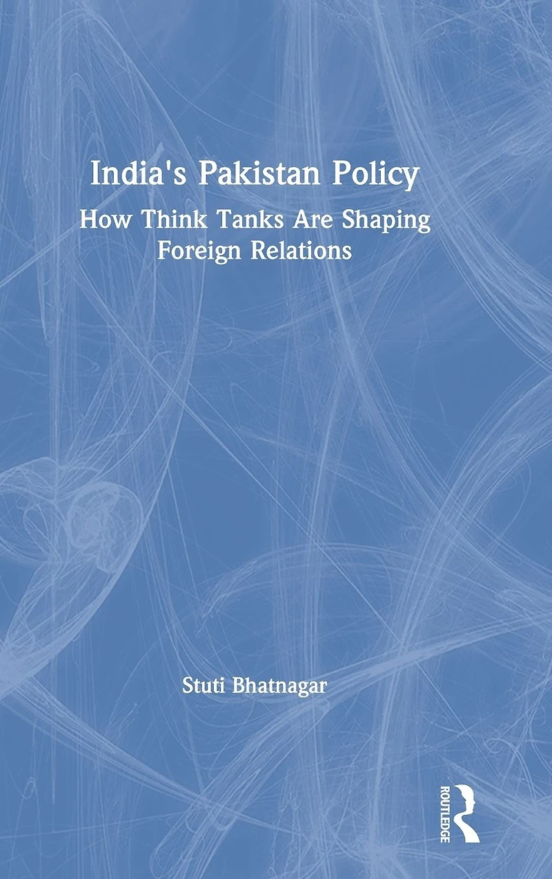 India's Pakistan Policy: How Think Tanks Are Shaping Foreign Relations