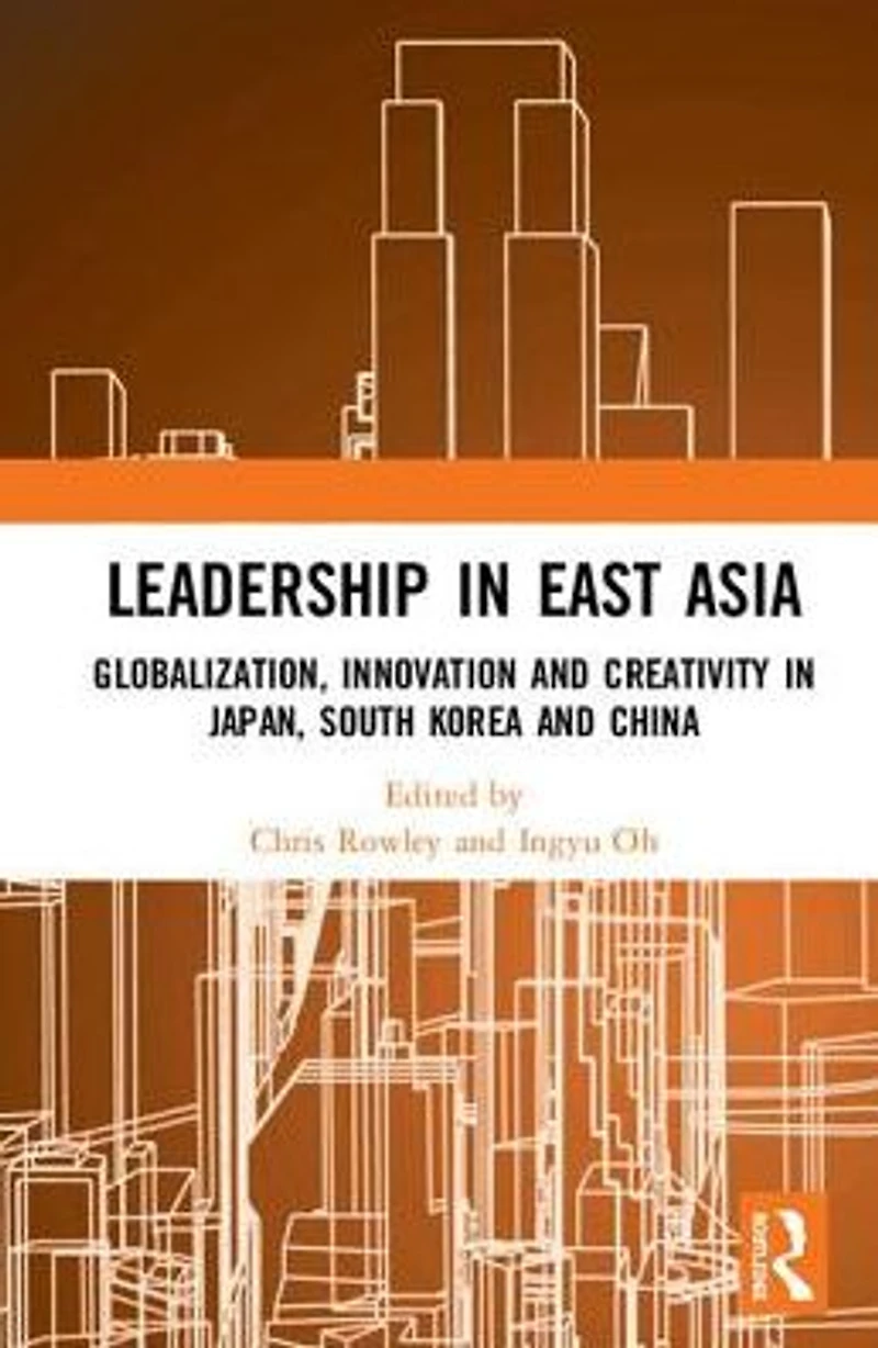 Leadership East Asia: Globalization, Innovation and Creativity Japan, South Korea China
