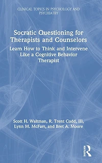 Socratic Questioning for Therapists and Counselors: Learn How to Think Intervene Like a Cognitive Behavior Therapist