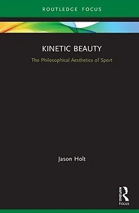 Kinetic Beauty: The Philosophical Aesthetics of Sport