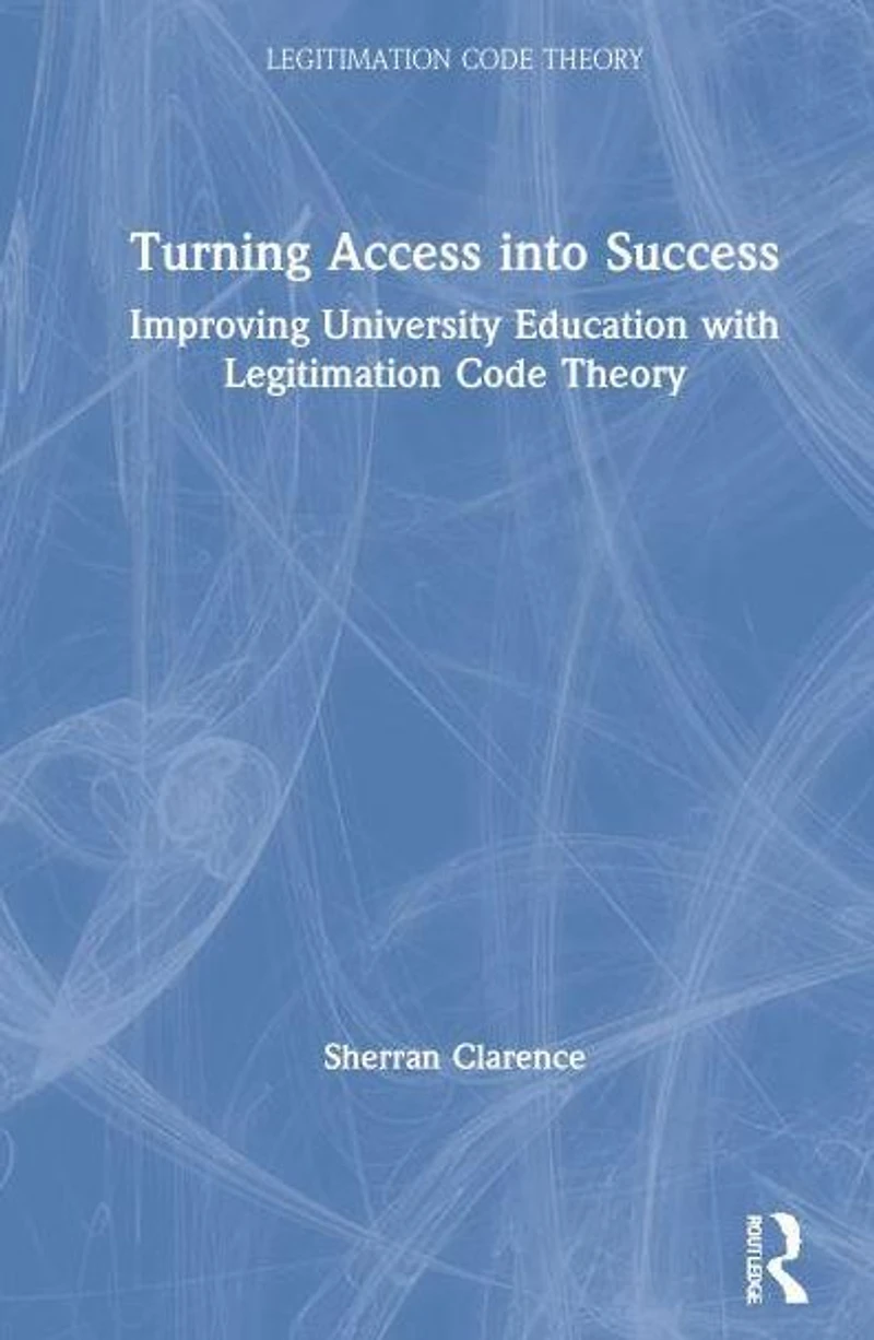 Turning Access into Success: Improving University Education with Legitimation Code Theory