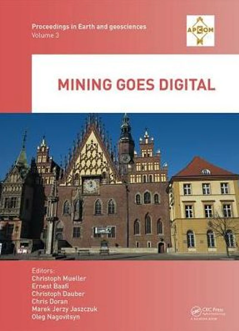 Mining goes Digital: Proceedings of the 39th International Symposium 'Application Computers and Operations Research Mineral Industry' (APCOM 2019), June 4-6, 2019, Wroclaw, Poland