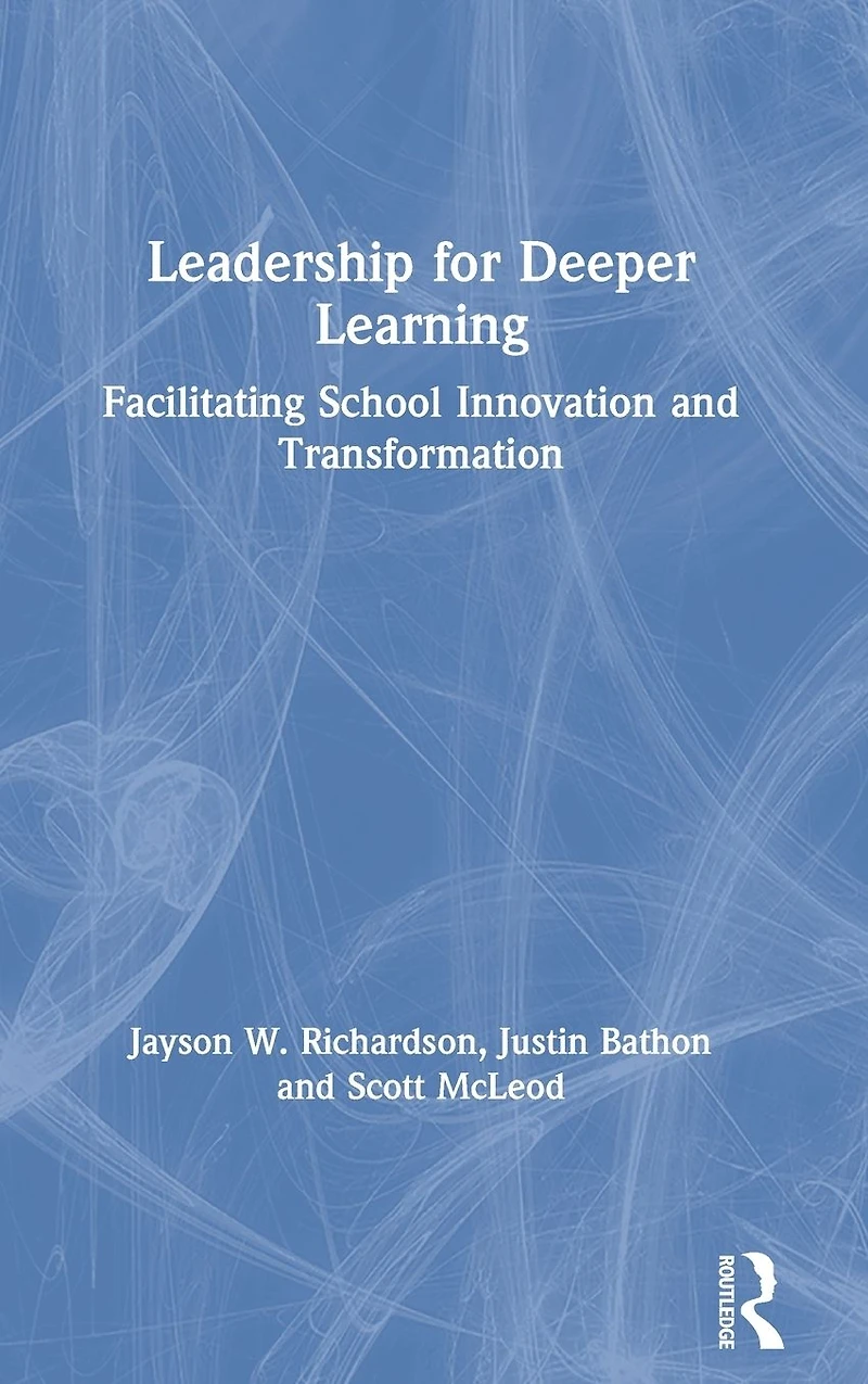 Leadership for Deeper Learning: Facilitating School Innovation and Transformation