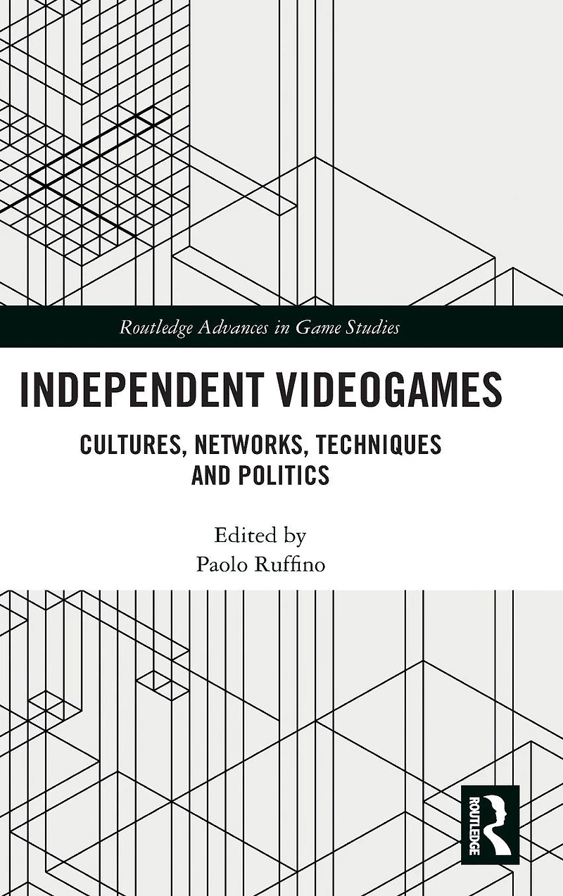 Independent Videogames: Cultures, Networks, Techniques and Politics