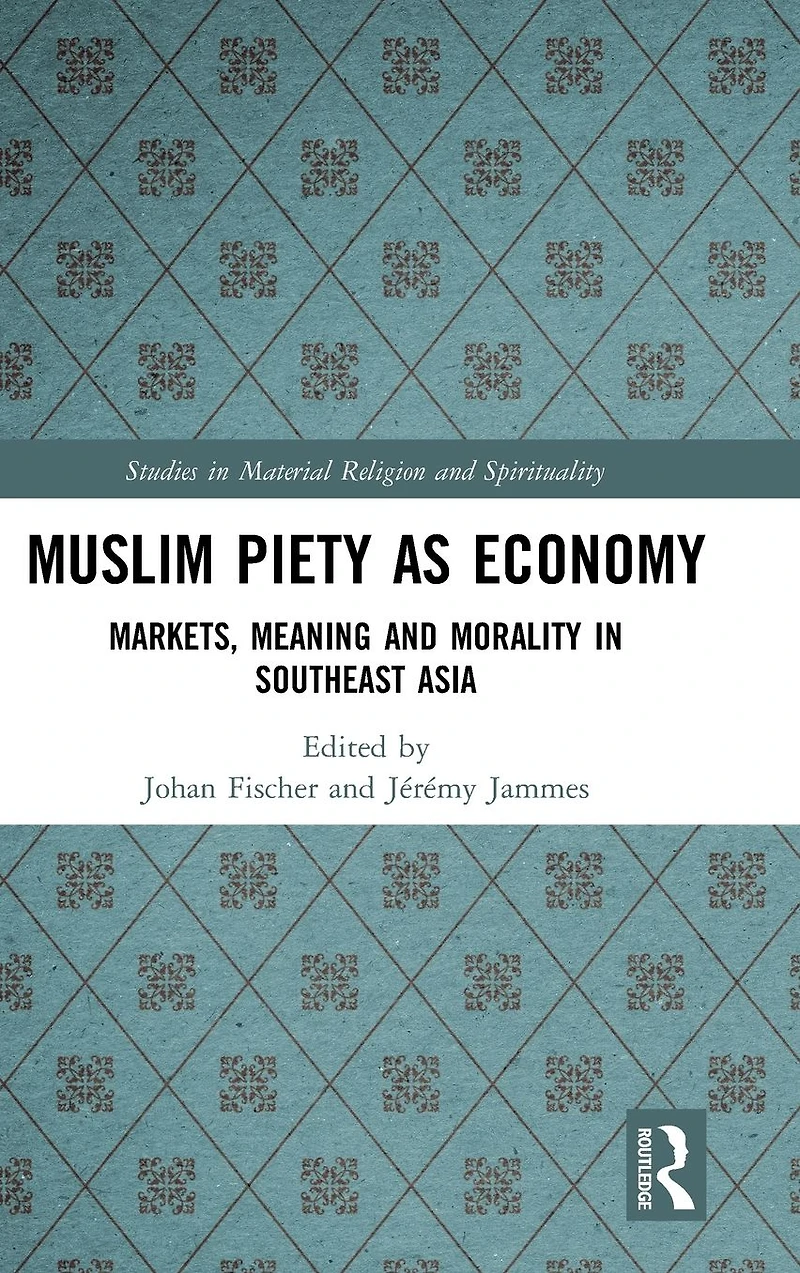Muslim Piety as Economy: Markets, Meaning and Morality Southeast Asia