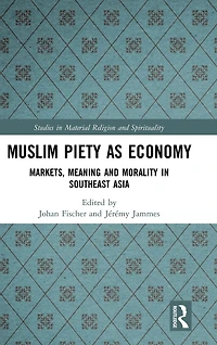 Muslim Piety as Economy: Markets, Meaning and Morality Southeast Asia