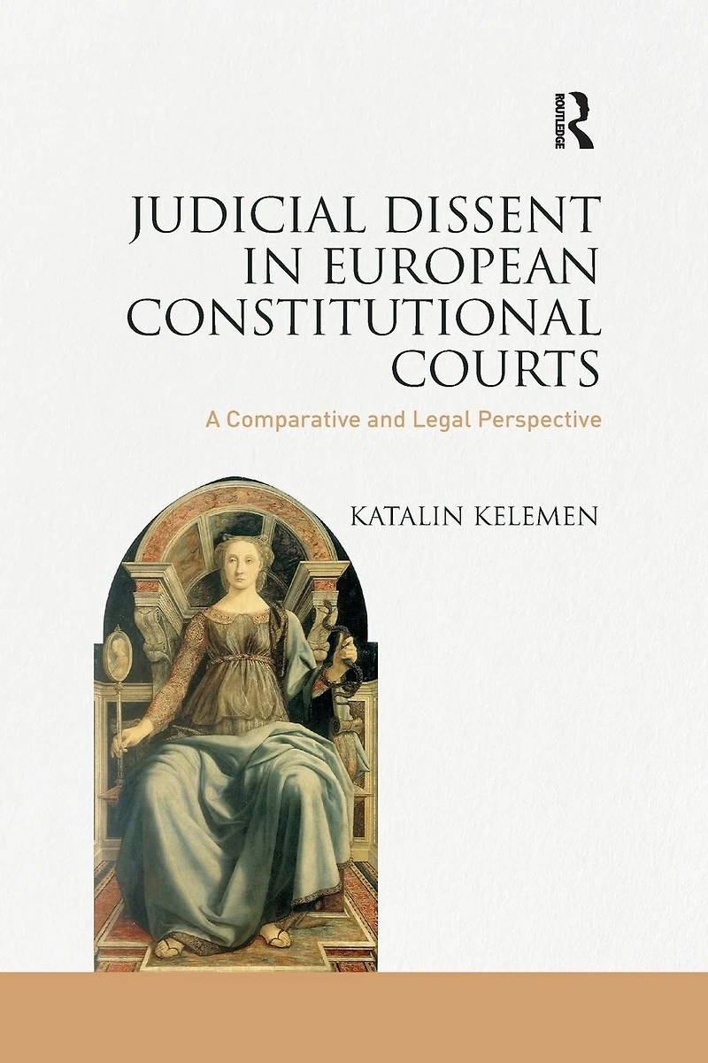 Judicial Dissent European Constitutional Courts: A Comparative and Legal Perspective