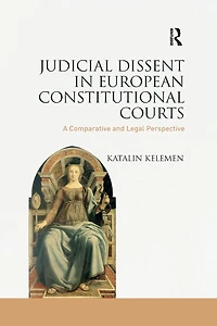 Judicial Dissent European Constitutional Courts: A Comparative and Legal Perspective