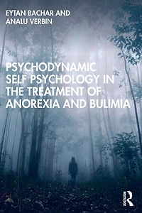 Psychodynamic Self Psychology the Treatment of Anorexia and Bulimia