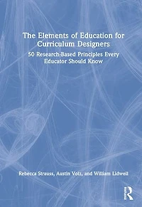 The Elements of Education for Curriculum Designers: 50 Research-Based Principles Every Educator Should Know