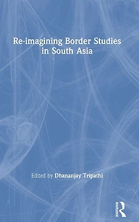 Re-imagining Border Studies South Asia