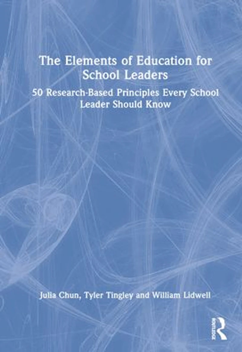 The Elements of Education for School Leaders: 50 Research-Based Principles Every Leader Should Know
