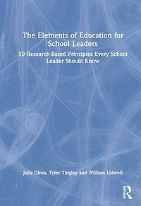 The Elements of Education for School Leaders: 50 Research-Based Principles Every Leader Should Know