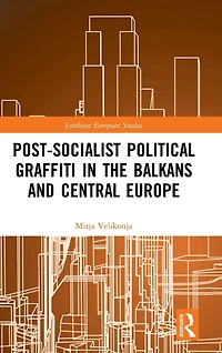 Post-Socialist Political Graffiti the Balkans and Central Europe