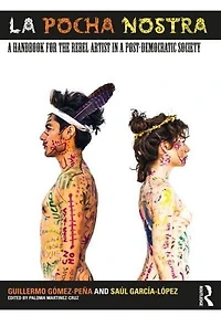 La Pocha Nostra: a Handbook for the Rebel Artist Post-Democratic Society