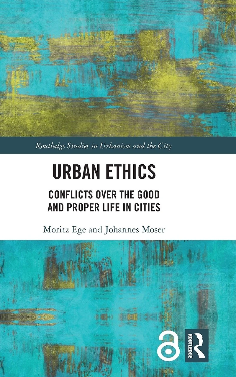 Urban Ethics: Conflicts Over the Good and Proper Life Cities