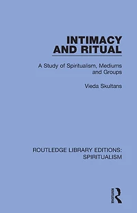 Intimacy and Ritual: A Study of Spiritualism, Medium Groups
