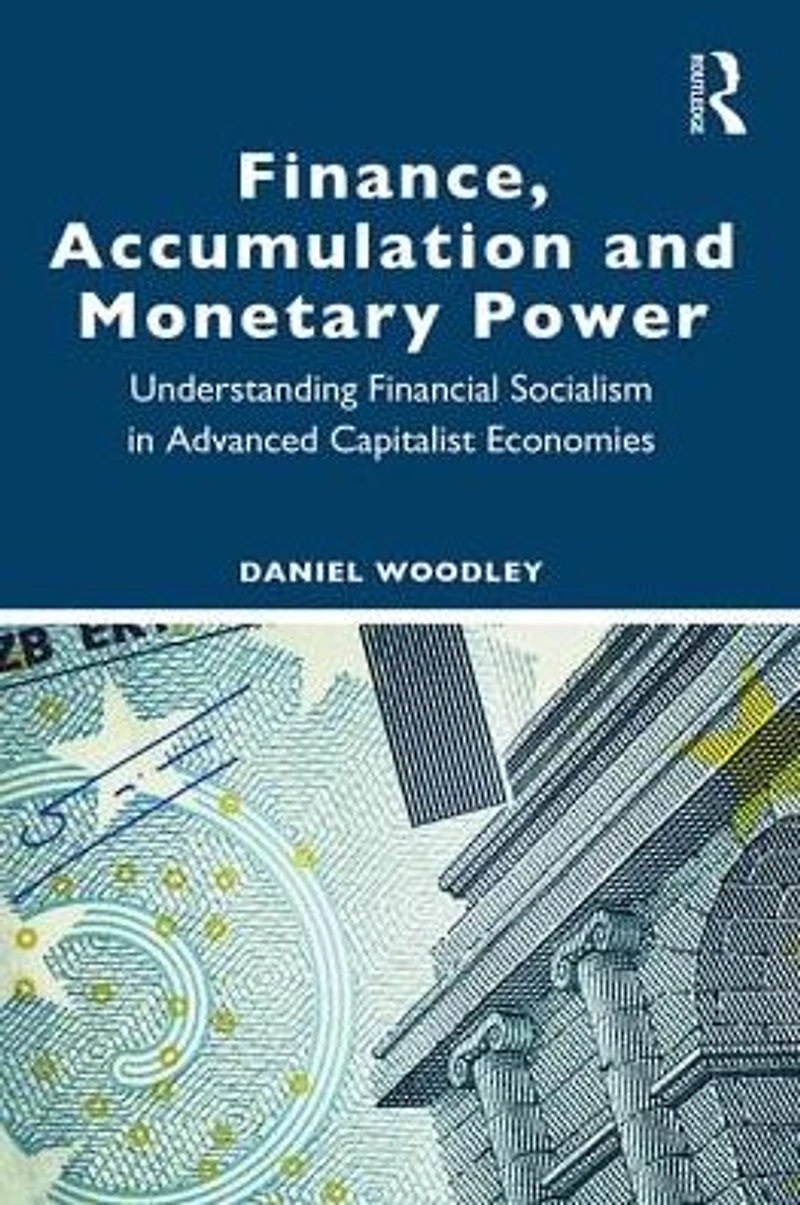 Finance, Accumulation and Monetary Power: Understanding Financial Socialism Advanced Capitalist Economies