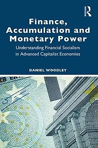 Finance, Accumulation and Monetary Power: Understanding Financial Socialism Advanced Capitalist Economies