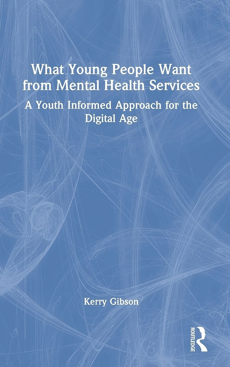 What Young People Want from Mental Health Services: A Youth Informed Approach for the Digital Age