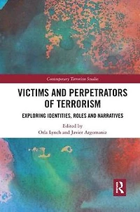Victims and Perpetrators of Terrorism: Exploring Identities, Roles Narratives