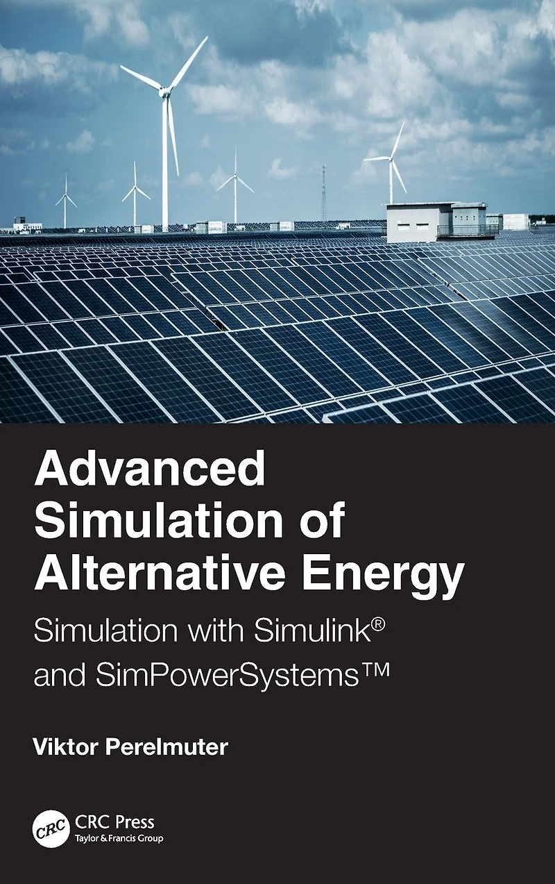 Advanced Simulation of Alternative Energy: with Simulink® and SimPowerSystemsT