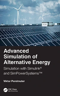 Advanced Simulation of Alternative Energy: with Simulink® and SimPowerSystemsT