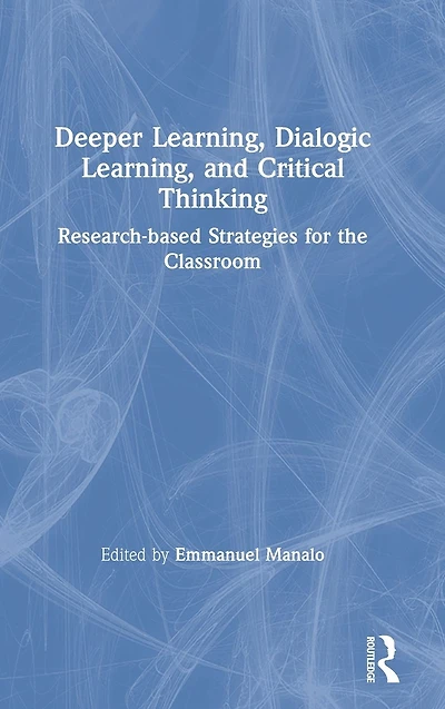 Deeper Learning, Dialogic and Critical Thinking: Research-based Strategies for the Classroom