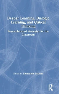 Deeper Learning, Dialogic and Critical Thinking: Research-based Strategies for the Classroom