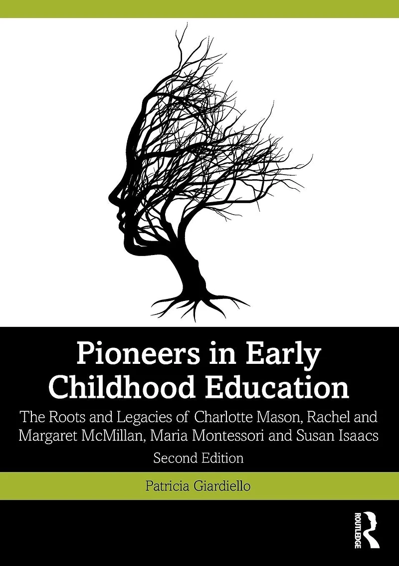 Pioneers Early Childhood Education: The Roots and Legacies of Charlotte Mason, Rachel Margaret McMillan, Maria Montessori Susan Isaacs