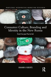Consumer Culture, Branding and Identity the New Russia: From Five-year Plan to 4x4