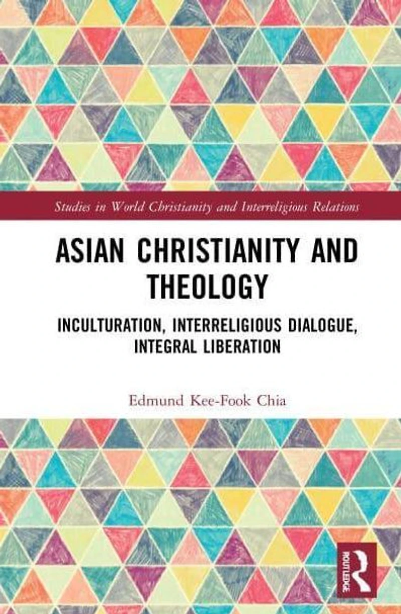 Asian Christianity and Theology: Inculturation, Interreligious Dialogue, Integral Liberation