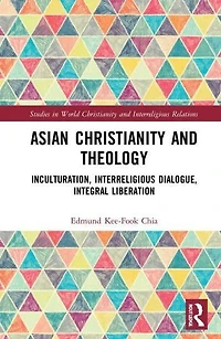 Asian Christianity and Theology: Inculturation, Interreligious Dialogue, Integral Liberation