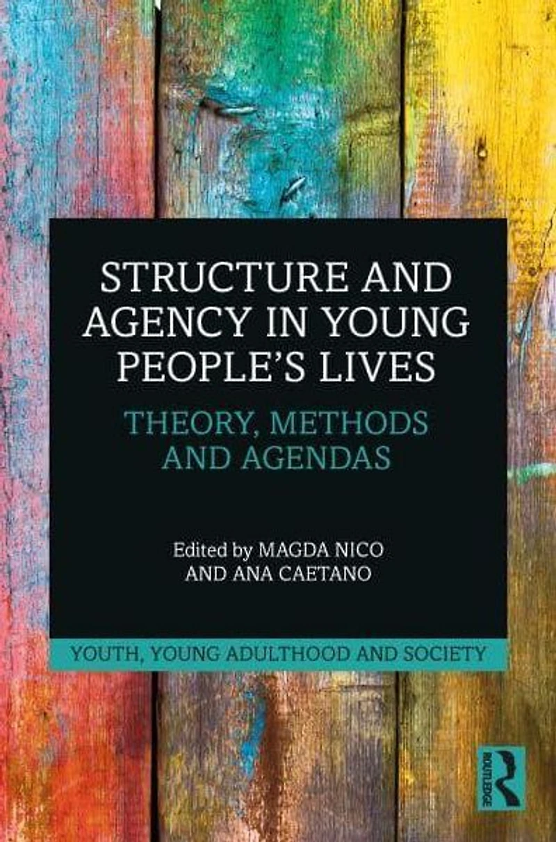 Structure and Agency Young People's Lives: Theory, Methods Agendas
