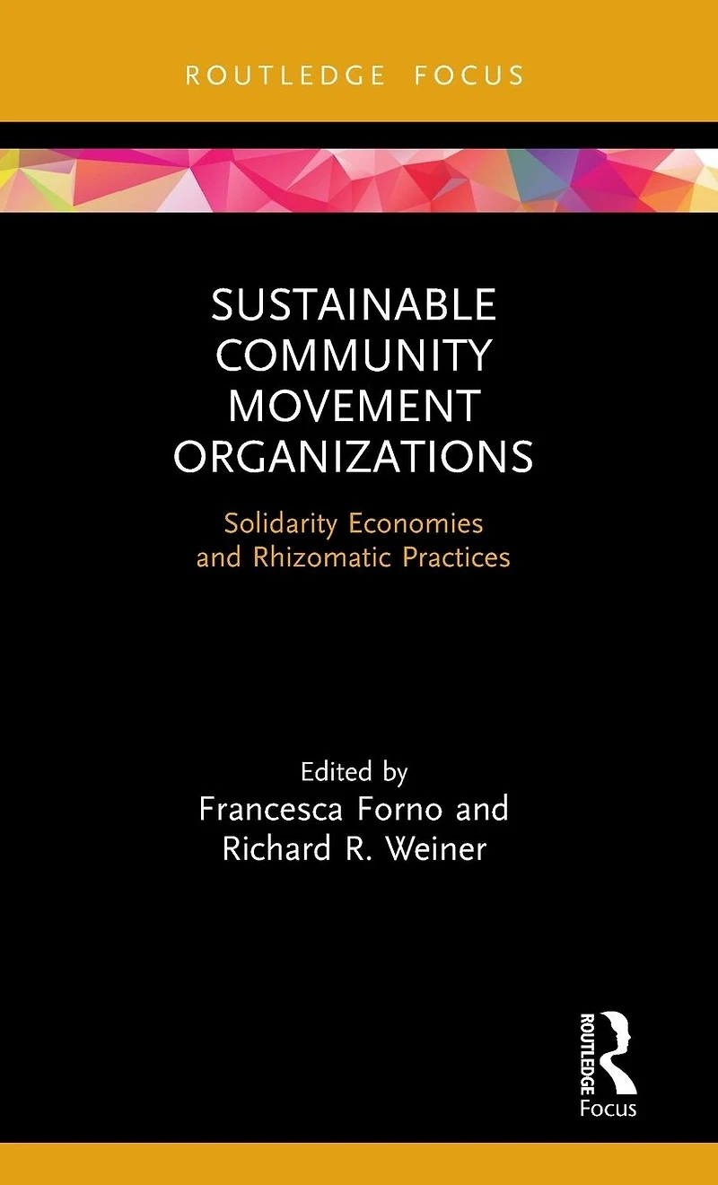 Sustainable Community Movement Organizations: Solidarity Economies and Rhizomatic Practices