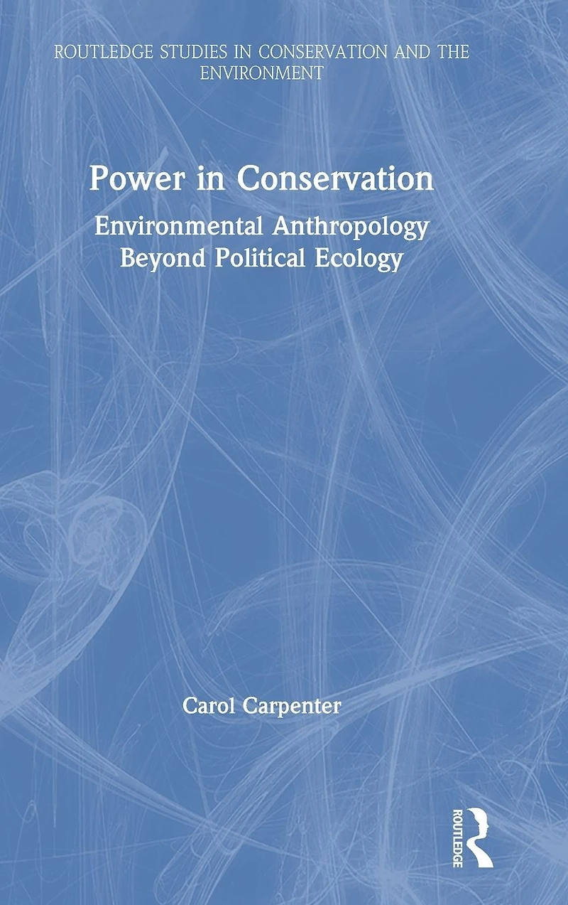 Power Conservation: Environmental Anthropology Beyond Political Ecology