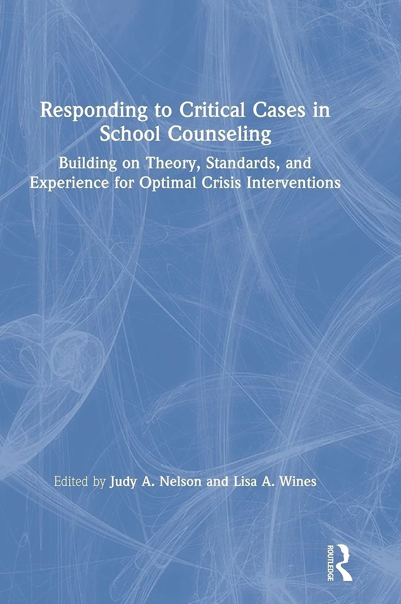 Responding to Critical Cases School Counseling: Building on Theory, Standards, and Experience for Optimal Crisis Intervention