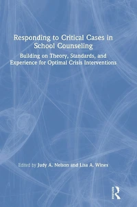 Responding to Critical Cases School Counseling: Building on Theory, Standards, and Experience for Optimal Crisis Intervention