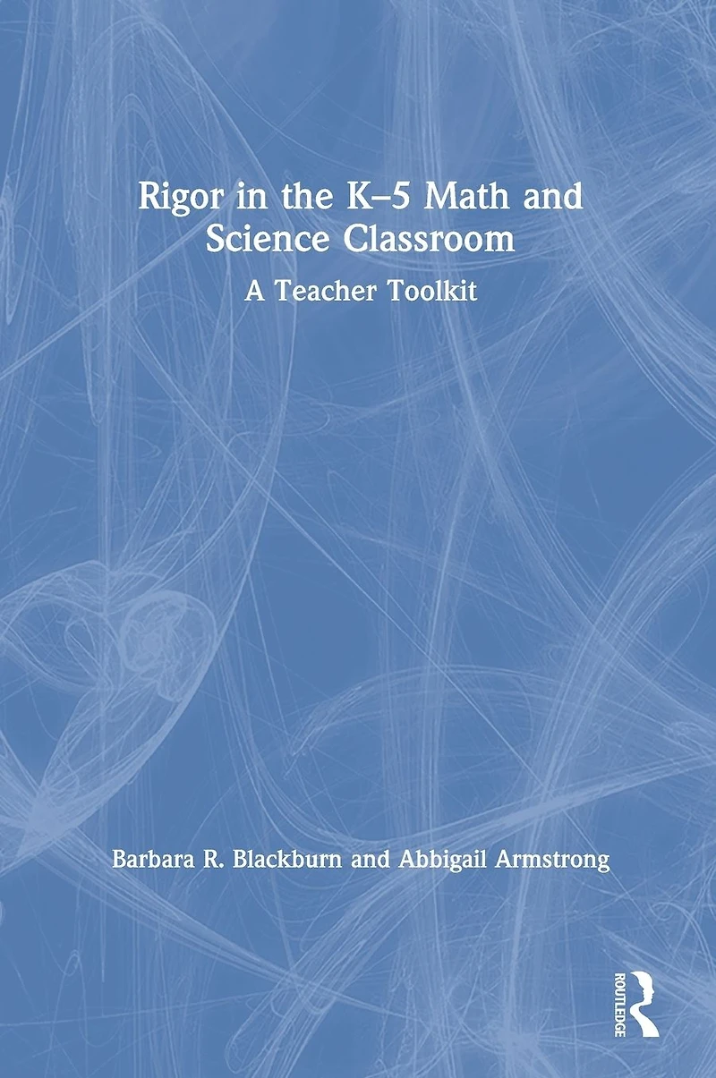 Rigor the K-5 Math and Science Classroom: A Teacher Toolkit