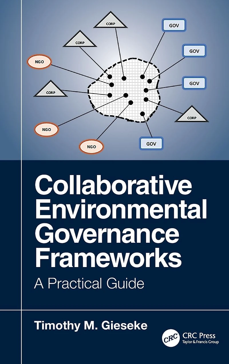 Collaborative Environmental Governance Frameworks: A Practical Guide