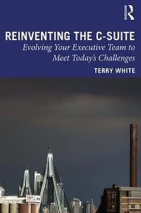 Reinventing the C-Suite: Evolving Your Executive Team to Meet Today's Challenges