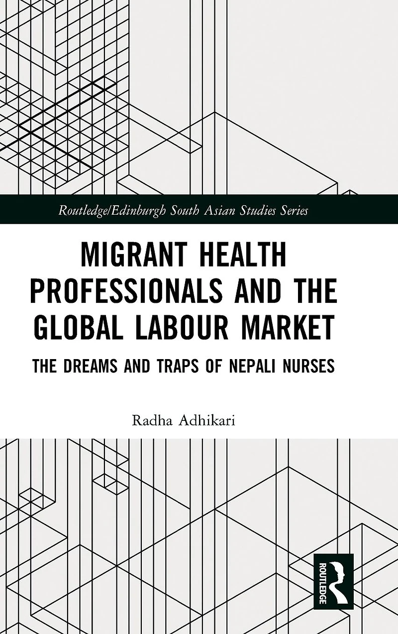 Migrant Health Professionals and The Global Labour Market: Dreams Traps of Nepali Nurses