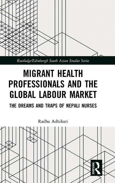 Migrant Health Professionals and The Global Labour Market: Dreams Traps of Nepali Nurses