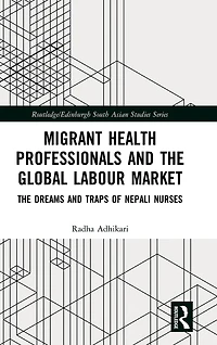 Migrant Health Professionals and The Global Labour Market: Dreams Traps of Nepali Nurses