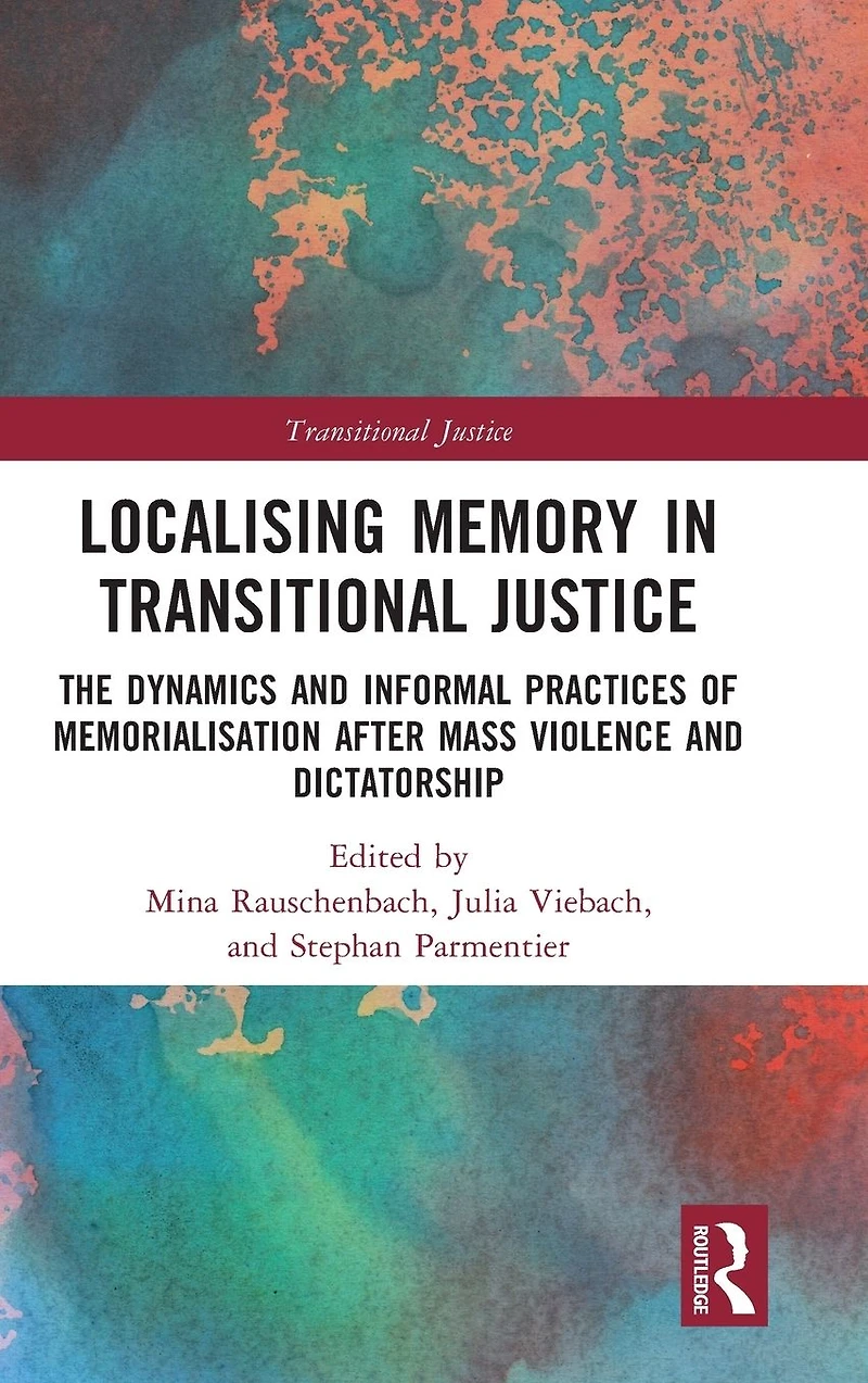 Localising Memory Transitional Justice: The Dynamics and Informal Practices of Memorialisation after Mass Violence Dictatorship
