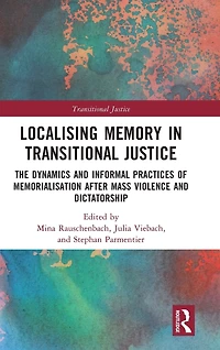 Localising Memory Transitional Justice: The Dynamics and Informal Practices of Memorialisation after Mass Violence Dictatorship