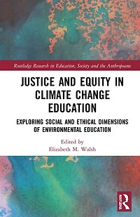 Justice and Equity Climate Change Education: Exploring Social Ethical Dimensions of Environmental Education