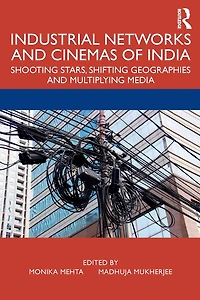 Industrial Networks and Cinemas of India: Shooting Stars, Shifting Geographies Multiplying Media